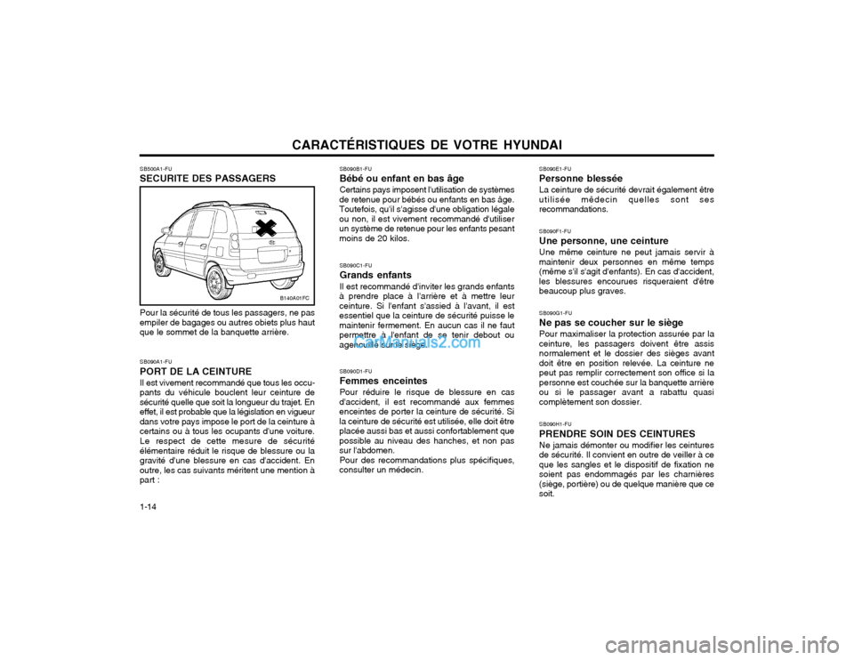 Hyundai Matrix 2003  Manuel du propriétaire (in French) CARACTÉRISTIQUES DE VOTRE HYUNDAI
1-14 SB090E1-FU Personne blesséeLa ceinture de sécurité devrait également être utilisée mêdecin quelles sont sesrecommandations. SB090F1-FU Une personne, une 