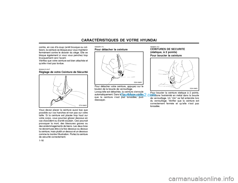 Hyundai Matrix 2003 Manuel du propriétaire (in French) CARACTÉRISTIQUES DE VOTRE HYUNDAI
1-16 SB090S1-FU CEINTURES DE SECURITE (statique, à 2 points) Pour boucler la ceinture
SSA1090S
Pour boucler la ceinture statique à 2 points, introduire lextrémit Hyundai Matrix 2003 Manuel du propriétaire (in French) CARACTÉRISTIQUES DE VOTRE HYUNDAI
1-16 SB090S1-FU CEINTURES DE SECURITE (statique, à 2 points) Pour boucler la ceinture
SSA1090S
Pour boucler la ceinture statique à 2 points, introduire lextrémit