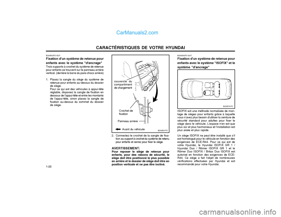 Hyundai Matrix 2003 Manuel du propriétaire (in French) CARACTÉRISTIQUES DE VOTRE HYUNDAI
1-20
B230F01FC
B230D02FC-GUT Fixation dun système de retenue pour enfants avec le système "ISOFIX" et lesystème "dancrage" ISOFIX est une méthode normalisée d Hyundai Matrix 2003 Manuel du propriétaire (in French) CARACTÉRISTIQUES DE VOTRE HYUNDAI
1-20
B230F01FC
B230D02FC-GUT Fixation dun système de retenue pour enfants avec le système "ISOFIX" et lesystème "dancrage" ISOFIX est une méthode normalisée d