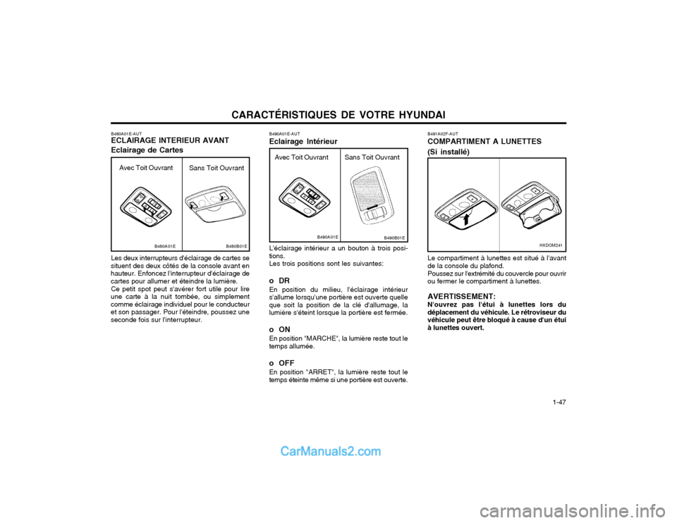 Hyundai Matrix 2003 Manuel du propriétaire (in French) CARACTÉRISTIQUES DE VOTRE HYUNDAI 1-47
B490A01E-AUT Eclairage Intérieur Léclairage intérieur a un bouton à trois posi- tions.Les trois positions sont les suivantes:
oDR En position du milieu, Hyundai Matrix 2003 Manuel du propriétaire (in French) CARACTÉRISTIQUES DE VOTRE HYUNDAI 1-47
B490A01E-AUT Eclairage Intérieur Léclairage intérieur a un bouton à trois posi- tions.Les trois positions sont les suivantes:
oDR En position du milieu,