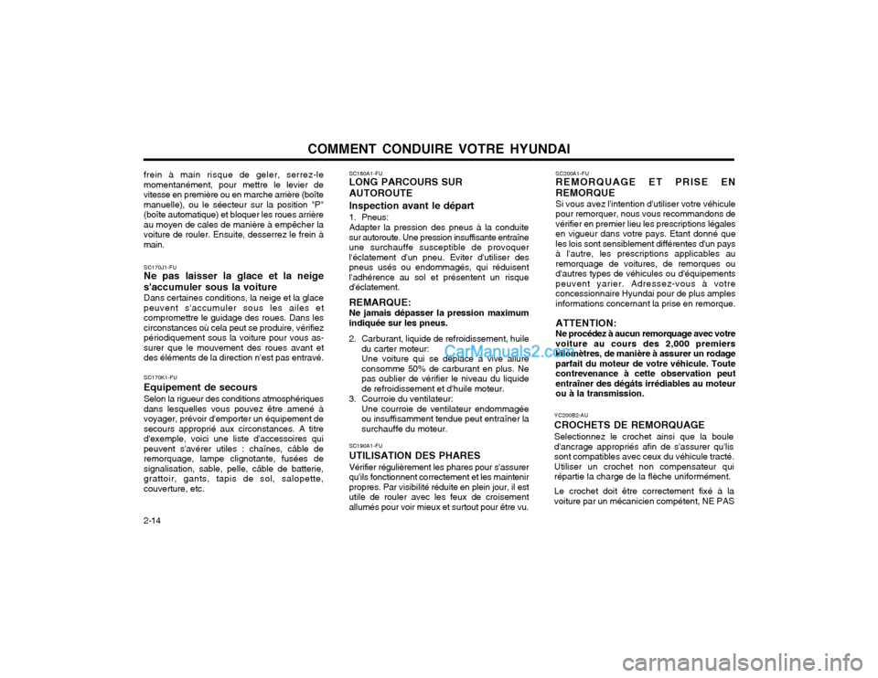Hyundai Matrix 2003 Manuel du propriétaire (in French) COMMENT CONDUIRE VOTRE HYUNDAI
2-14 SC190A1-FU UTILISATION DES PHARESVérifier régulièrement les phares pour sassurer quils fonctionnent correctement et les maintenirpropres. Par visibilité rédu Hyundai Matrix 2003 Manuel du propriétaire (in French) COMMENT CONDUIRE VOTRE HYUNDAI
2-14 SC190A1-FU UTILISATION DES PHARESVérifier régulièrement les phares pour sassurer quils fonctionnent correctement et les maintenirpropres. Par visibilité rédu