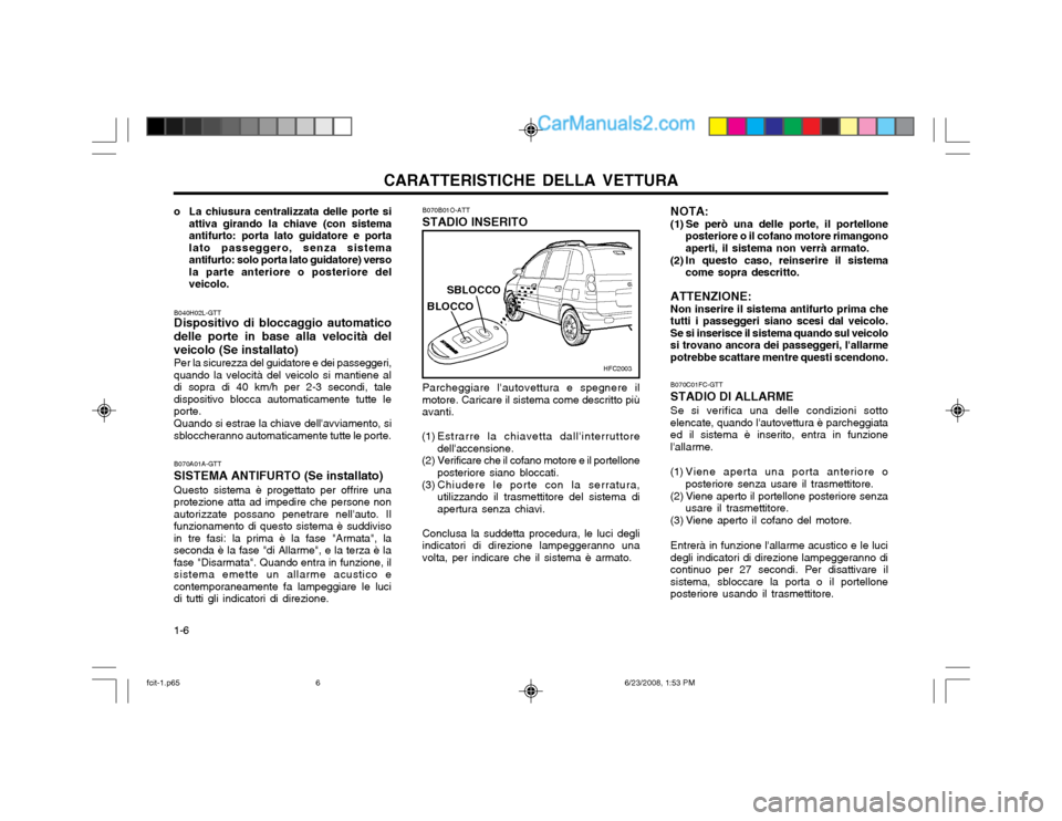 Hyundai Matrix 2003 Manuale del proprietario (in Italian) CARATTERISTICHE DELLA VETTURA
1-6
B070C01FC-GTT STADIO DI ALLARME Se si verifica una delle condizioni sotto elencate, quando lautovettura è parcheggiataed il sistema è inserito, entra in funzionel Hyundai Matrix 2003 Manuale del proprietario (in Italian) CARATTERISTICHE DELLA VETTURA
1-6
B070C01FC-GTT STADIO DI ALLARME Se si verifica una delle condizioni sotto elencate, quando lautovettura è parcheggiataed il sistema è inserito, entra in funzionel