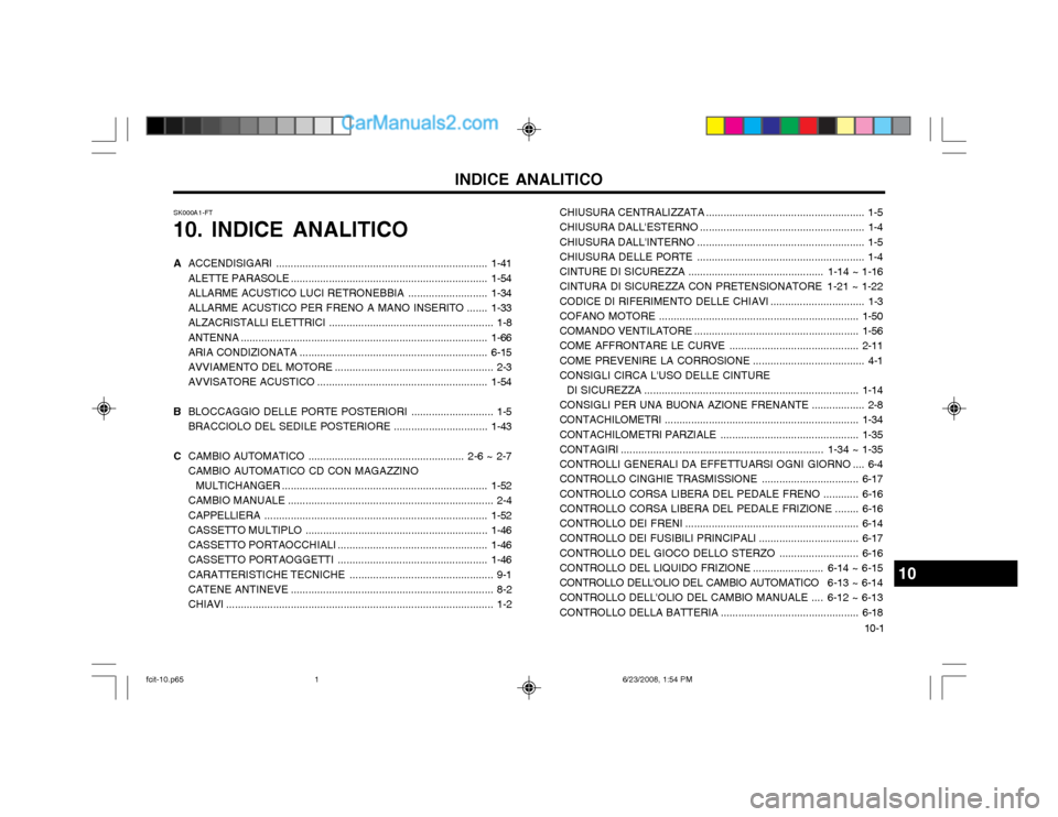 Hyundai Matrix 2003  Manuale del proprietario (in Italian) 10-1
INDICE ANALITICO
A ACCENDISIGARI .. ...................................................................... 1-41
ALETTE PARASOLE ...................................................................
