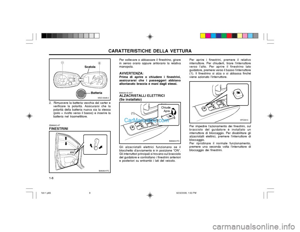 Hyundai Matrix 2003 Manuale del proprietario (in Italian) CARATTERISTICHE DELLA VETTURA
1-8
Per sollevare o abbassare il finestrino, girare in senso orario oppure antiorario la relativamanopola. AVVERTENZA: Prima di aprire o chiudere i finestrini, assicurars Hyundai Matrix 2003 Manuale del proprietario (in Italian) CARATTERISTICHE DELLA VETTURA
1-8
Per sollevare o abbassare il finestrino, girare in senso orario oppure antiorario la relativamanopola. AVVERTENZA: Prima di aprire o chiudere i finestrini, assicurars