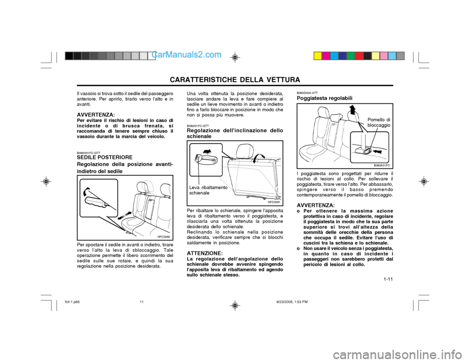 Hyundai Matrix 2003 Manuale del proprietario (in Italian) CARATTERISTICHE DELLA VETTURA 1-11
HFC2061
Leva ribaltamento schienale
B080I01FC-GTT Regolazione dellinclinazione dello schienale Per ribaltare lo schienale, spingere lapposita
leva di ribaltamento Hyundai Matrix 2003 Manuale del proprietario (in Italian) CARATTERISTICHE DELLA VETTURA 1-11
HFC2061
Leva ribaltamento schienale
B080I01FC-GTT Regolazione dellinclinazione dello schienale Per ribaltare lo schienale, spingere lapposita
leva di ribaltamento
