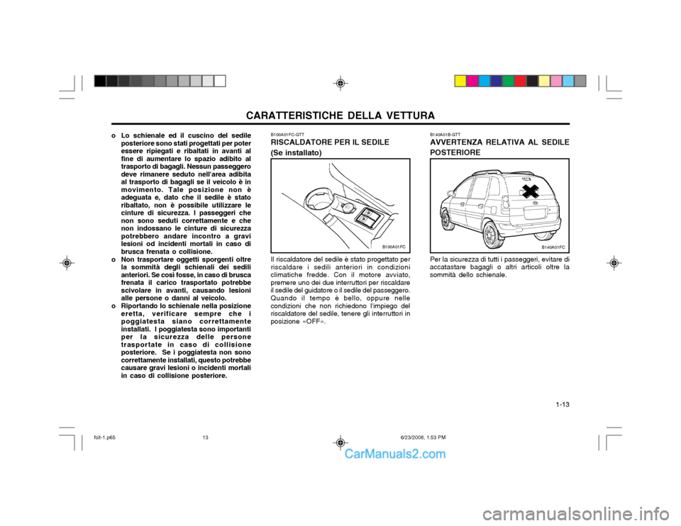 Hyundai Matrix 2003 Manuale del proprietario (in Italian) CARATTERISTICHE DELLA VETTURA 1-13
B100A01FC
B100A01FC-GTT RISCALDATORE PER IL SEDILE (Se installato)
Il riscaldatore del sedile è stato progettato per riscaldare i sedili anteriori in condizionicli Hyundai Matrix 2003 Manuale del proprietario (in Italian) CARATTERISTICHE DELLA VETTURA 1-13
B100A01FC
B100A01FC-GTT RISCALDATORE PER IL SEDILE (Se installato)
Il riscaldatore del sedile è stato progettato per riscaldare i sedili anteriori in condizionicli