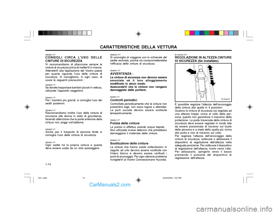 Hyundai Matrix 2003 Manuale del proprietario (in Italian) CARATTERISTICHE DELLA VETTURA
1-14 B170A04A-ATT REGOLAZIONE IN ALTEZZA CINTURE DI SICUREZZA (Se installato) È possibile regolare laltezza dellancoraggio della cintura alla spalla in 4 posizioni. Qu Hyundai Matrix 2003 Manuale del proprietario (in Italian) CARATTERISTICHE DELLA VETTURA
1-14 B170A04A-ATT REGOLAZIONE IN ALTEZZA CINTURE DI SICUREZZA (Se installato) È possibile regolare laltezza dellancoraggio della cintura alla spalla in 4 posizioni. Qu