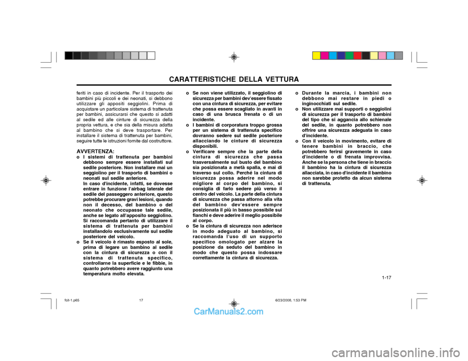 Hyundai Matrix 2003 Manuale del proprietario (in Italian) CARATTERISTICHE DELLA VETTURA 1-17
feriti in caso di incidente. Per il trasporto dei bambini più piccoli e dei neonati, si debbonoutilizzare gli appositi seggiolini. Prima diacquistare un particolar Hyundai Matrix 2003 Manuale del proprietario (in Italian) CARATTERISTICHE DELLA VETTURA 1-17
feriti in caso di incidente. Per il trasporto dei bambini più piccoli e dei neonati, si debbonoutilizzare gli appositi seggiolini. Prima diacquistare un particolar