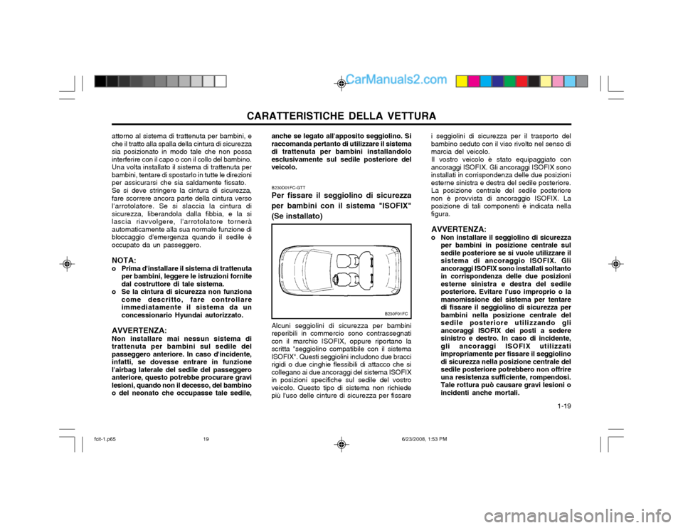 Hyundai Matrix 2003 Manuale del proprietario (in Italian) CARATTERISTICHE DELLA VETTURA 1-19
Alcuni seggiolini di sicurezza per bambini
reperibili in commercio sono contrassegnati con il marchio ISOFIX, oppure riportano lascritta "seggiolino compatibile con Hyundai Matrix 2003 Manuale del proprietario (in Italian) CARATTERISTICHE DELLA VETTURA 1-19
Alcuni seggiolini di sicurezza per bambini
reperibili in commercio sono contrassegnati con il marchio ISOFIX, oppure riportano lascritta "seggiolino compatibile con