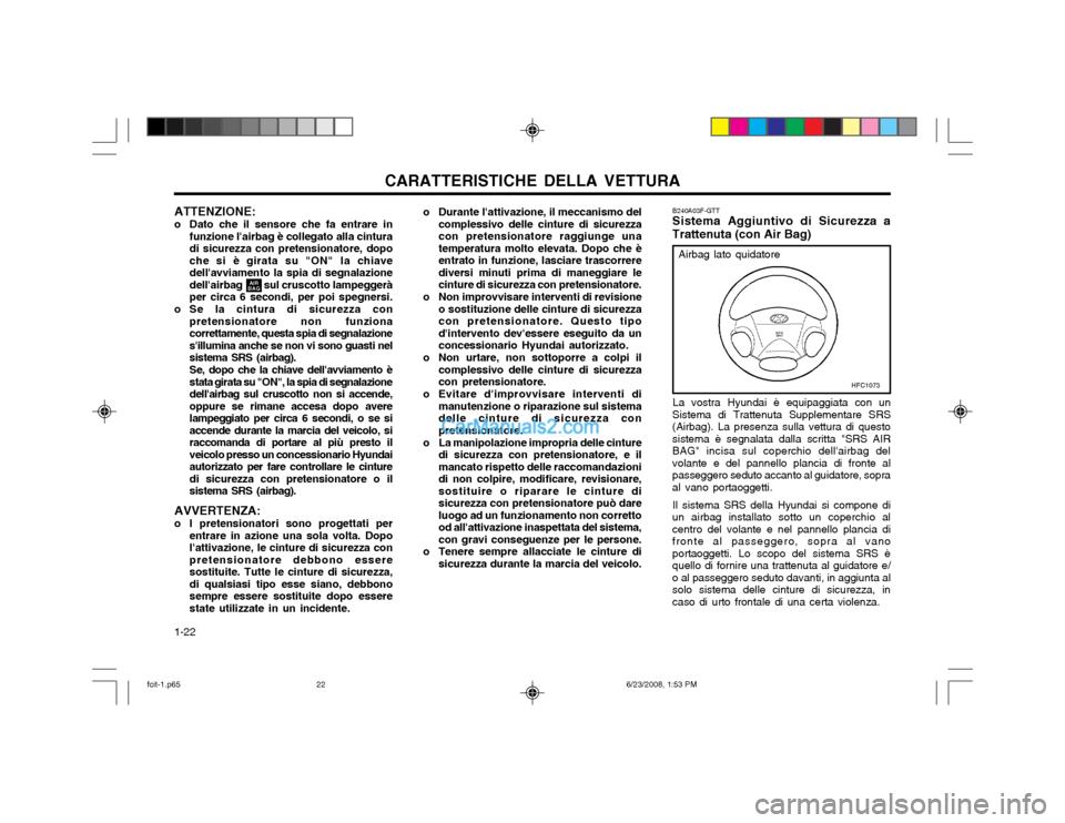 Hyundai Matrix 2003 Manuale del proprietario (in Italian) CARATTERISTICHE DELLA VETTURA
1-22 o Durante lattivazione, il meccanismo del
complessivo delle cinture di sicurezza con pretensionatore raggiunge unatemperatura molto elevata. Dopo che èentrato in f Hyundai Matrix 2003 Manuale del proprietario (in Italian) CARATTERISTICHE DELLA VETTURA
1-22 o Durante lattivazione, il meccanismo del
complessivo delle cinture di sicurezza con pretensionatore raggiunge unatemperatura molto elevata. Dopo che èentrato in f