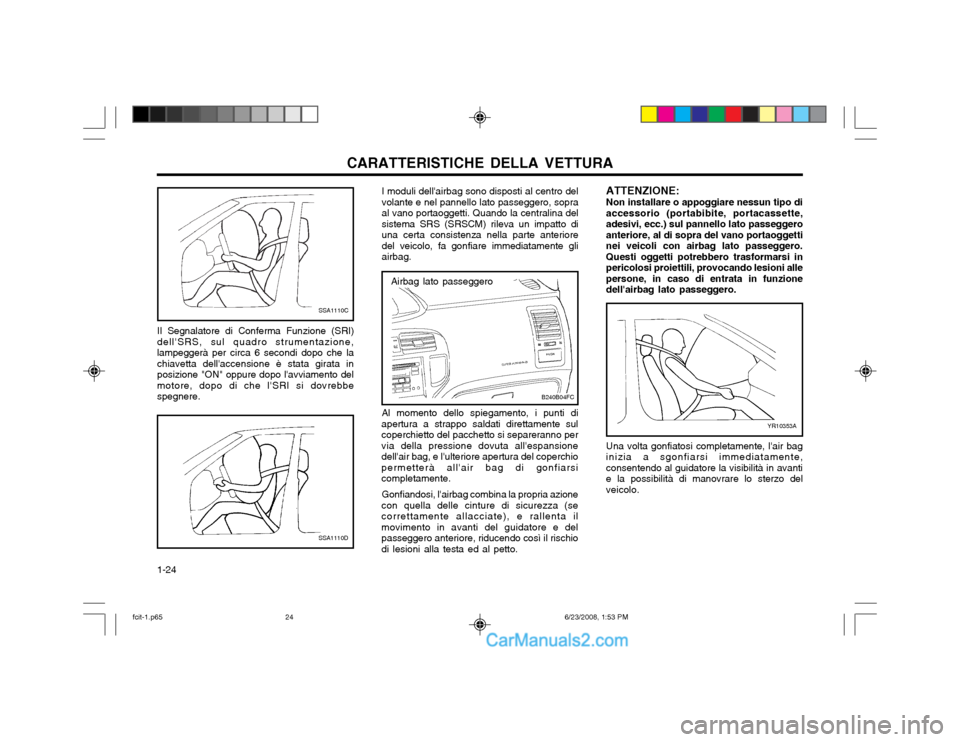 Hyundai Matrix 2003 Manuale del proprietario (in Italian) CARATTERISTICHE DELLA VETTURA
1-24
Al momento dello spiegamento, i punti di
apertura a strappo saldati direttamente sul coperchietto del pacchetto si separeranno pervia della pressione dovuta allespa Hyundai Matrix 2003 Manuale del proprietario (in Italian) CARATTERISTICHE DELLA VETTURA
1-24
Al momento dello spiegamento, i punti di
apertura a strappo saldati direttamente sul coperchietto del pacchetto si separeranno pervia della pressione dovuta allespa