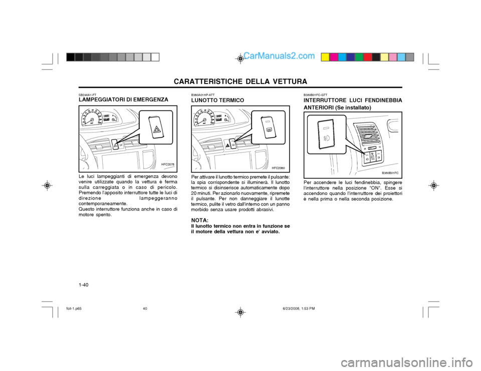 Hyundai Matrix 2003  Manuale del proprietario (in Italian) CARATTERISTICHE DELLA VETTURA
1-40 SB240A1-FT LAMPEGGIATORI DI EMERGENZA Le luci lampeggianti di emergenza devono
venire utilizzate quando la vettura è ferma sulla carreggiata o in caso di pericolo.P