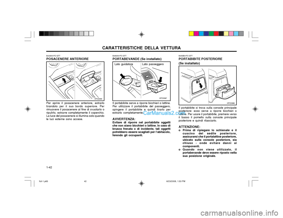 Hyundai Matrix 2003  Manuale del proprietario (in Italian) CARATTERISTICHE DELLA VETTURA
1-42 B450B01FC-GTT PORTABIBITE POSTERIORE (Se installato) Il portabibite si trova sulla console principale posteriore: esso serve a riporre bicchieri olattine. Per usare 