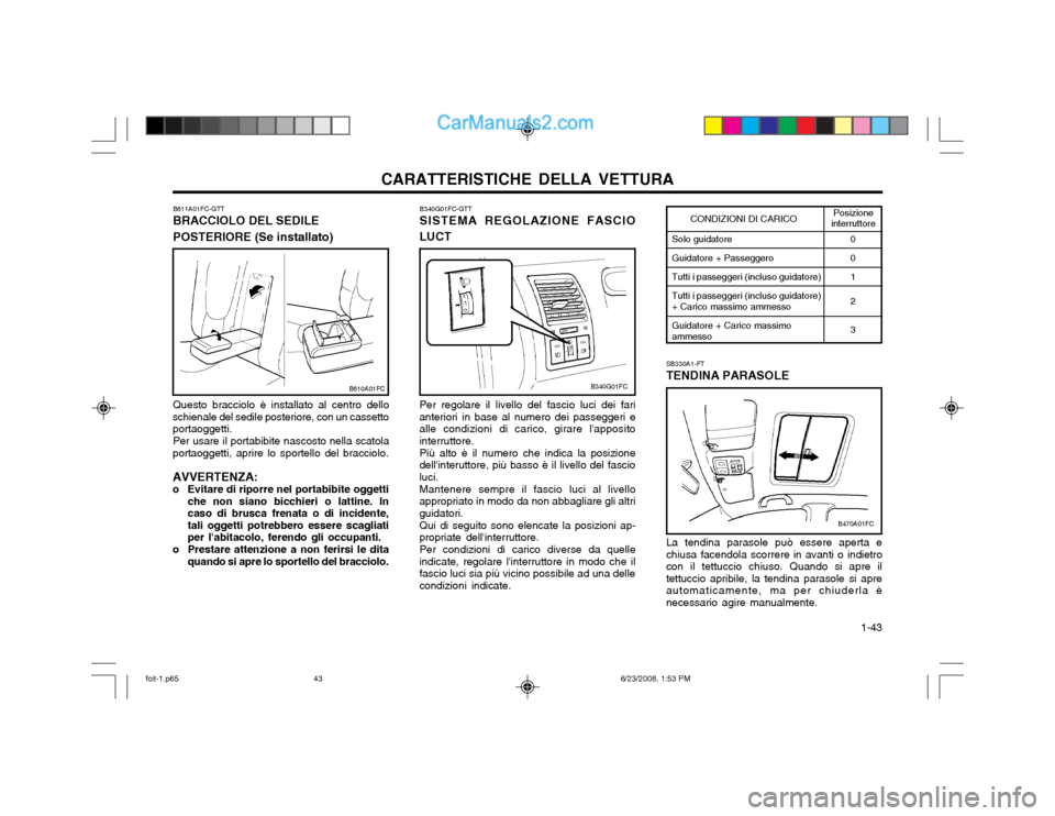 Hyundai Matrix 2003 Manuale del proprietario (in Italian) CARATTERISTICHE DELLA VETTURA 1-43
Solo guidatore Guidatore + Passeggero Tutti i passeggeri (incluso guidatore) Tutti i passeggeri (incluso guidatore) + Carico massimo ammesso Guidatore + Carico mass Hyundai Matrix 2003 Manuale del proprietario (in Italian) CARATTERISTICHE DELLA VETTURA 1-43
Solo guidatore Guidatore + Passeggero Tutti i passeggeri (incluso guidatore) Tutti i passeggeri (incluso guidatore) + Carico massimo ammesso Guidatore + Carico mass