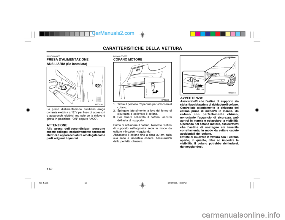 Hyundai Matrix 2003 Manuale del proprietario (in Italian) CARATTERISTICHE DELLA VETTURA
1-50 AVVERTENZA: AssicurateVi che lastina di supporto sia
stata rilasciata prima di richiudere il cofano.Controllate attentamente la chiusura delcofano prima di metterVi Hyundai Matrix 2003 Manuale del proprietario (in Italian) CARATTERISTICHE DELLA VETTURA
1-50 AVVERTENZA: AssicurateVi che lastina di supporto sia
stata rilasciata prima di richiudere il cofano.Controllate attentamente la chiusura delcofano prima di metterVi