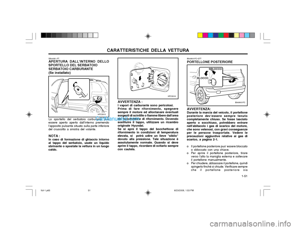 Hyundai Matrix 2003 Manuale del proprietario (in Italian) CARATTERISTICHE DELLA VETTURA 1-51
B540A01FC-GTT PORTELLONE POSTERIORE AVVERTENZA: Durante la marcia del veicolo, il portellone
posteriore devessere sempre tenuto completamente chiuso. Se fosse lasc Hyundai Matrix 2003 Manuale del proprietario (in Italian) CARATTERISTICHE DELLA VETTURA 1-51
B540A01FC-GTT PORTELLONE POSTERIORE AVVERTENZA: Durante la marcia del veicolo, il portellone
posteriore devessere sempre tenuto completamente chiuso. Se fosse lasc