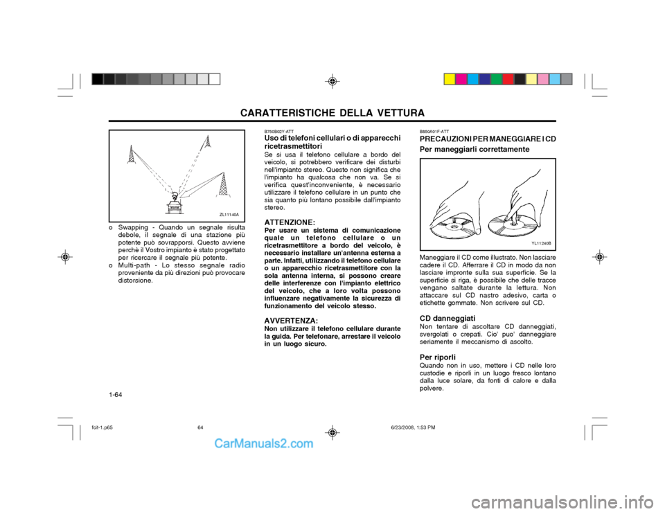 Hyundai Matrix 2003 Manuale del proprietario (in Italian) CARATTERISTICHE DELLA VETTURA
1-64 B750B02Y-ATT Uso di telefoni cellulari o di apparecchi ricetrasmettitori Se si usa il telefono cellulare a bordo del veicolo, si potrebbero verificare dei disturbine Hyundai Matrix 2003 Manuale del proprietario (in Italian) CARATTERISTICHE DELLA VETTURA
1-64 B750B02Y-ATT Uso di telefoni cellulari o di apparecchi ricetrasmettitori Se si usa il telefono cellulare a bordo del veicolo, si potrebbero verificare dei disturbine