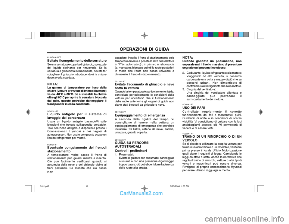 Hyundai Matrix 2003  Manuale del proprietario (in Italian) OPERAZIONI DI GUIDA
2-12 NOTA: Quando gonfiate un pneumatico, non superate mai il livello massimo di pressionesegnato sul pneumatico stesso.
2. Carburante, liquido refrigerante e olio motore: Viaggian