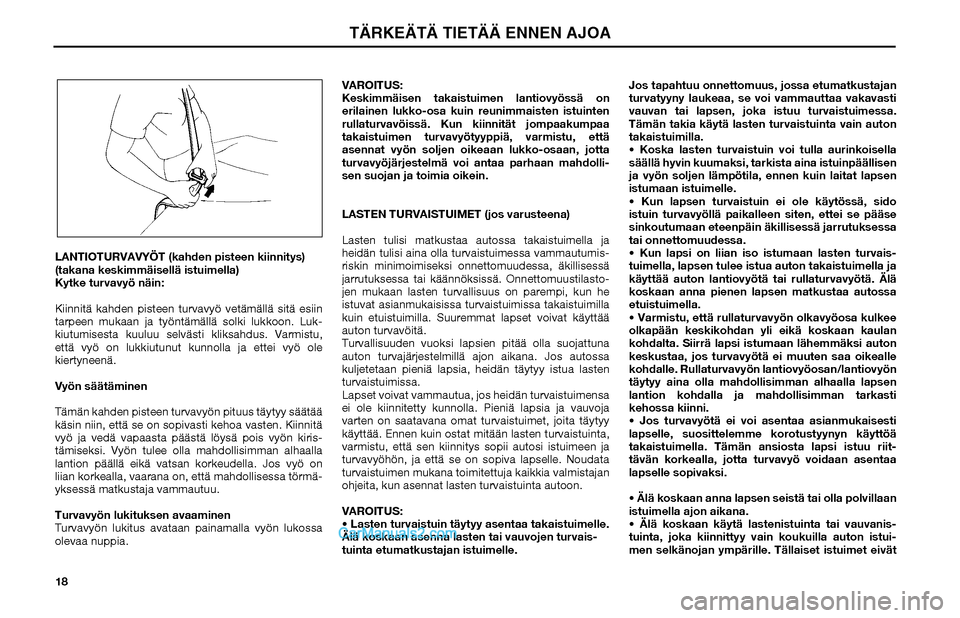 Hyundai Matrix 2002 Omistajan Käsikirja (in Finnish) 18 LANTIOTURVAVYÖT (kahden pisteen kiinnitys)
(takana keskimmäisellä istuimella)
Kytke turvavyö näin:
Kiinnitä kahden pisteen turvavyö vetämällä sitä esiin
tarpeen mukaan ja työntämäll Hyundai Matrix 2002 Omistajan Käsikirja (in Finnish) 18 LANTIOTURVAVYÖT (kahden pisteen kiinnitys)
(takana keskimmäisellä istuimella)
Kytke turvavyö näin:
Kiinnitä kahden pisteen turvavyö vetämällä sitä esiin
tarpeen mukaan ja työntämäll