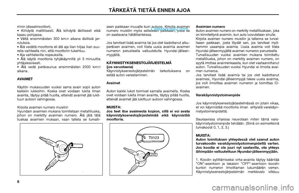 Hyundai Matrix 2002 Omistajan Käsikirja (in Finnish) 8 r/min (dieselmoottori).
Kiihdytä maltillisesti. Älä kiihdytä äkillisesti eikä
kaasu pohjassa.
Vältä ensimmäisten 300 km:n aikana äkillisiä jar-
rutuksia.
Älä vedätä moottoria e Hyundai Matrix 2002 Omistajan Käsikirja (in Finnish) 8 r/min (dieselmoottori).
Kiihdytä maltillisesti. Älä kiihdytä äkillisesti eikä
kaasu pohjassa.
Vältä ensimmäisten 300 km:n aikana äkillisiä jar-
rutuksia.
Älä vedätä moottoria e