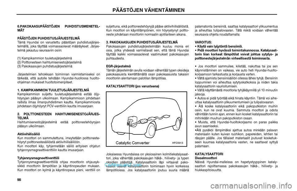 Hyundai Matrix 2002  Omistajan Käsikirja (in Finnish) 986.PAKOKAASUPÄÄSTÖJEN PUHDISTUSMENETEL-
MÄT
PÄÄSTÖJEN PUHDISTUSJÄRJESTELMÄ
Tämä Hyundai on varustettu päästöjen puhdistusjärjes-
telmällä, joka täyttää voimassaolevat määräykse