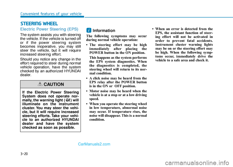 Hyundai Nexo 2019 Owners Manual 3-20
Electric Power Steering (EPS)
The system assists you with steering
the vehicle. If the vehicle is turned off
or if the power steering system
becomes inoperative, you may still
steer the vehicle, Hyundai Nexo 2019 Owners Manual 3-20
Electric Power Steering (EPS)
The system assists you with steering
the vehicle. If the vehicle is turned off
or if the power steering system
becomes inoperative, you may still
steer the vehicle,