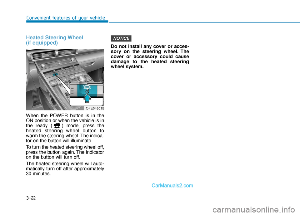 Hyundai Nexo 2019 Owners Manual 3-22
Convenient features of your vehicle
Heated Steering Wheel
(if equipped)
When the POWER button is in the
ON position or when the vehicle is in
the ready ( ) mode, press the
heated steering wheel Hyundai Nexo 2019 Owners Manual 3-22
Convenient features of your vehicle
Heated Steering Wheel
(if equipped)
When the POWER button is in the
ON position or when the vehicle is in
the ready ( ) mode, press the
heated steering wheel