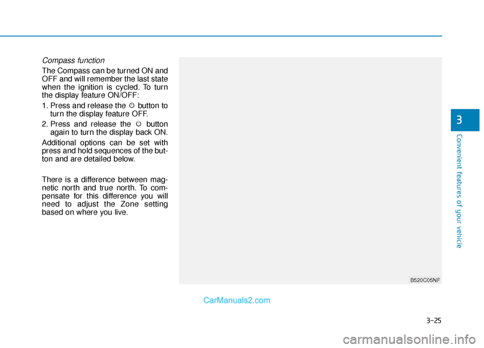 Hyundai Nexo 2019  Owners Manual 3-25
Convenient features of your vehicle
3
Compass function
The Compass can be turned ON and
OFF and will remember the last state
when the ignition is cycled. To turn
the display feature ON/OFF:
1. Pr