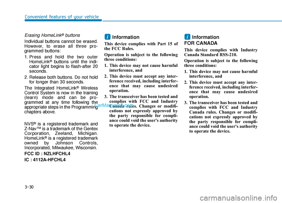 Hyundai Nexo 2019  Owners Manual 3-30
Convenient features of your vehicle
Erasing HomeLink®buttons
Individual buttons cannot be erased.
However, to erase all three pro-
grammed buttons:
1. Press and hold the two outerHomeLink
®butt