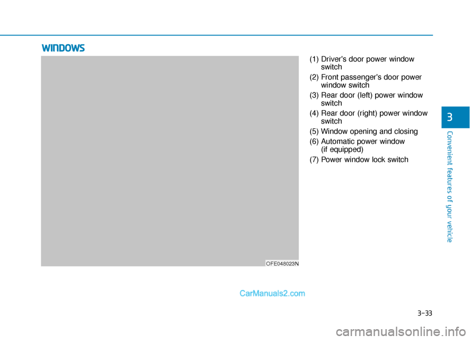 Hyundai Nexo 2019  Owners Manual 3-33
Convenient features of your vehicle
3
(1) Drivers door power windowswitch
(2) Front passengers door power window switch
(3) Rear door (left) power window switch
(4) Rear door (right) power wind