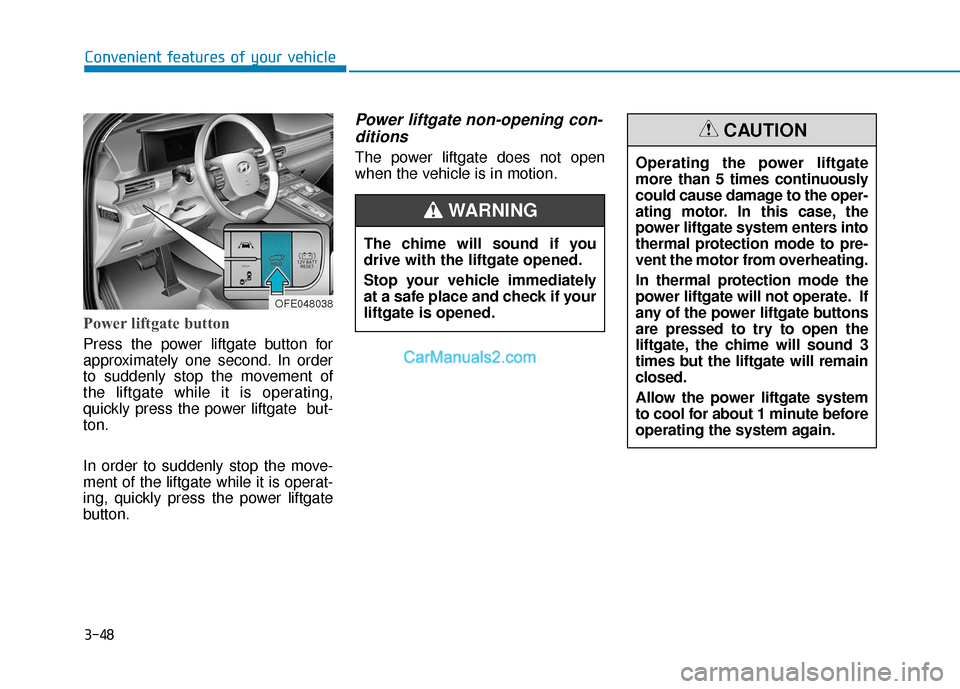Hyundai Nexo 2019  Owners Manual 3-48
Convenient features of your vehicle
Power liftgate button
Press the power liftgate button for
approximately one second. In order
to suddenly stop the movement of
the liftgate while it is operatin