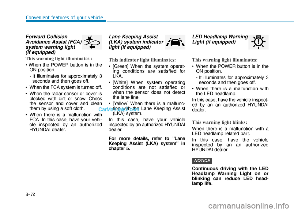 Hyundai Nexo 2019  Owners Manual 3-72
Forward CollisionAvoidance Assist (FCA)system warning light (if equipped)
This warning light illuminates :

ON position.
- It illuminates for approximately 3seconds and then goes off.
 When the F