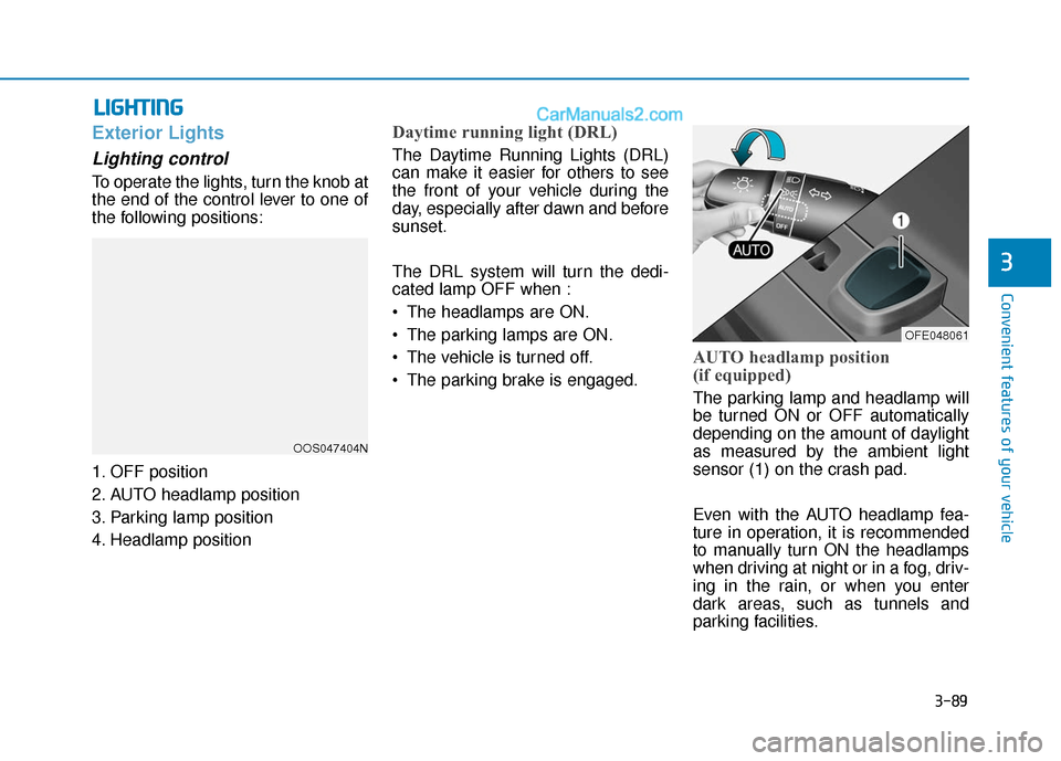 Hyundai Nexo 2019  Owners Manual 3-89
Convenient features of your vehicle
3
L
LI
IG
G H
H T
TI
IN
N G
G
Exterior Lights
Lighting control
To operate the lights, turn the knob at
the end of the control lever to one of
the following pos