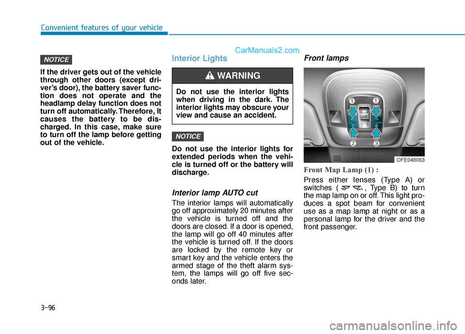 Hyundai Nexo 2019  Owners Manual 3-96
Convenient features of your vehicle
If the driver gets out of the vehicle
through other doors (except dri-
ver’s door), the battery saver func-
tion does not operate and the
headlamp delay func