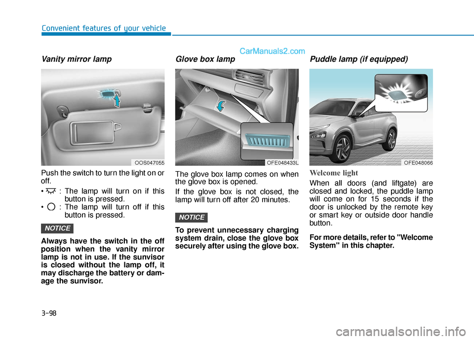 Hyundai Nexo 2019 Owners Manual 3-98
Convenient features of your vehicle
Vanity mirror lamp
Push the switch to turn the light on or
off.
: The lamp will turn on if thisbutton is pressed.
: The lamp will turn off if this button is Hyundai Nexo 2019 Owners Manual 3-98
Convenient features of your vehicle
Vanity mirror lamp
Push the switch to turn the light on or
off.
: The lamp will turn on if thisbutton is pressed.
: The lamp will turn off if this button is