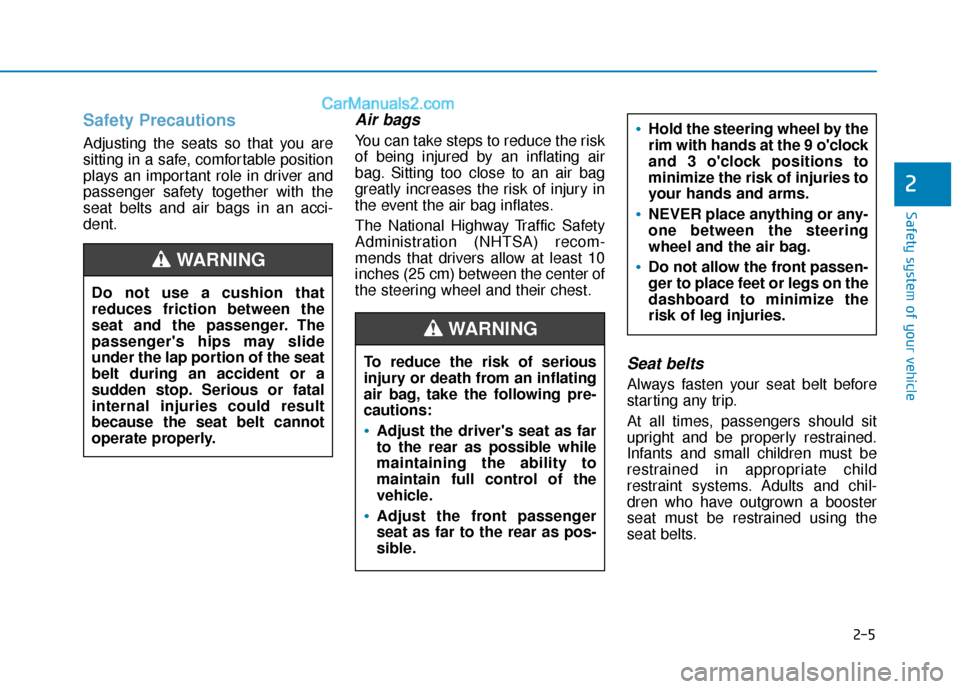Hyundai Nexo 2019  Owners Manual 2-5
Safety system of your vehicle
2
Safety Precautions
Adjusting the seats so that you are
sitting in a safe, comfortable position
plays an important role in driver and
passenger safety together with 