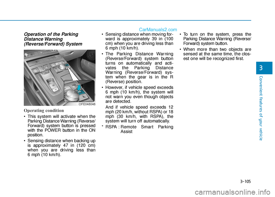 Hyundai Nexo 2019 Owners Manual 3-105
Convenient features of your vehicle
3
Operation of the ParkingDistance Warning(Reverse/Forward) System
Operating condition
This system will activate when the
Parking Distance Warning (Reverse/
Hyundai Nexo 2019 Owners Manual 3-105
Convenient features of your vehicle
3
Operation of the ParkingDistance Warning(Reverse/Forward) System
Operating condition
This system will activate when the
Parking Distance Warning (Reverse/