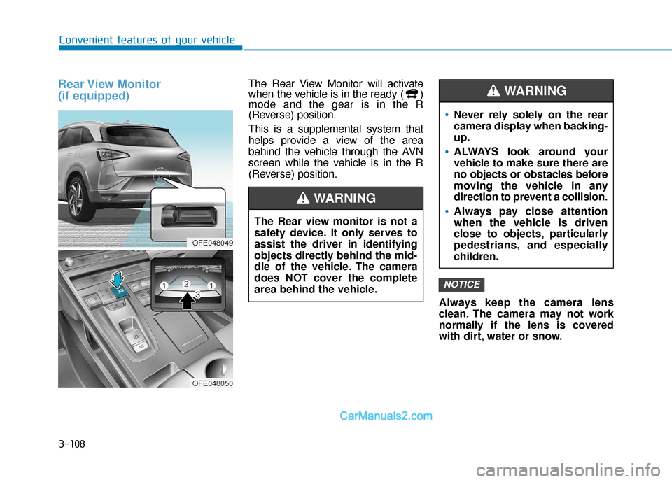 Hyundai Nexo 2019 Owners Manual 3-108
Rear View Monitor
(if equipped)The Rear View Monitor will activate
when the vehicle is in the ready ( )
mode and the gear is in the R
(Reverse) position.
This is a supplemental system that
hel Hyundai Nexo 2019 Owners Manual 3-108
Rear View Monitor
(if equipped)The Rear View Monitor will activate
when the vehicle is in the ready ( )
mode and the gear is in the R
(Reverse) position.
This is a supplemental system that
hel