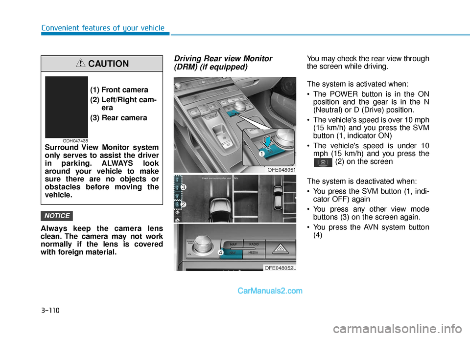 Hyundai Nexo 2019 Owners Manual 3-110
Convenient features of your vehicle
Always keep the camera lens
clean. The camera may not work
normally if the lens is covered
with foreign material.
Driving Rear view Monitor (DRM) (if equipped Hyundai Nexo 2019 Owners Manual 3-110
Convenient features of your vehicle
Always keep the camera lens
clean. The camera may not work
normally if the lens is covered
with foreign material.
Driving Rear view Monitor (DRM) (if equipped