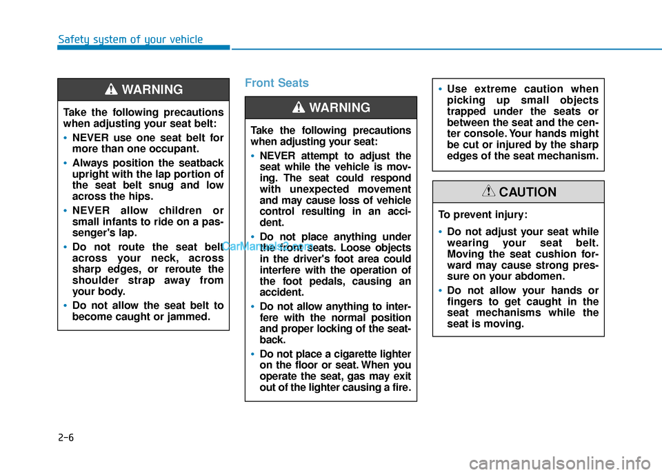 Hyundai Nexo 2019 Owners Manual 2-6
Safety system of your vehicle
Front Seats
Take the following precautions
when adjusting your seat:
NEVER attempt to adjust the
seat while the vehicle is mov-
ing. The seat could respond
with unexp Hyundai Nexo 2019 Owners Manual 2-6
Safety system of your vehicle
Front Seats
Take the following precautions
when adjusting your seat:
NEVER attempt to adjust the
seat while the vehicle is mov-
ing. The seat could respond
with unexp