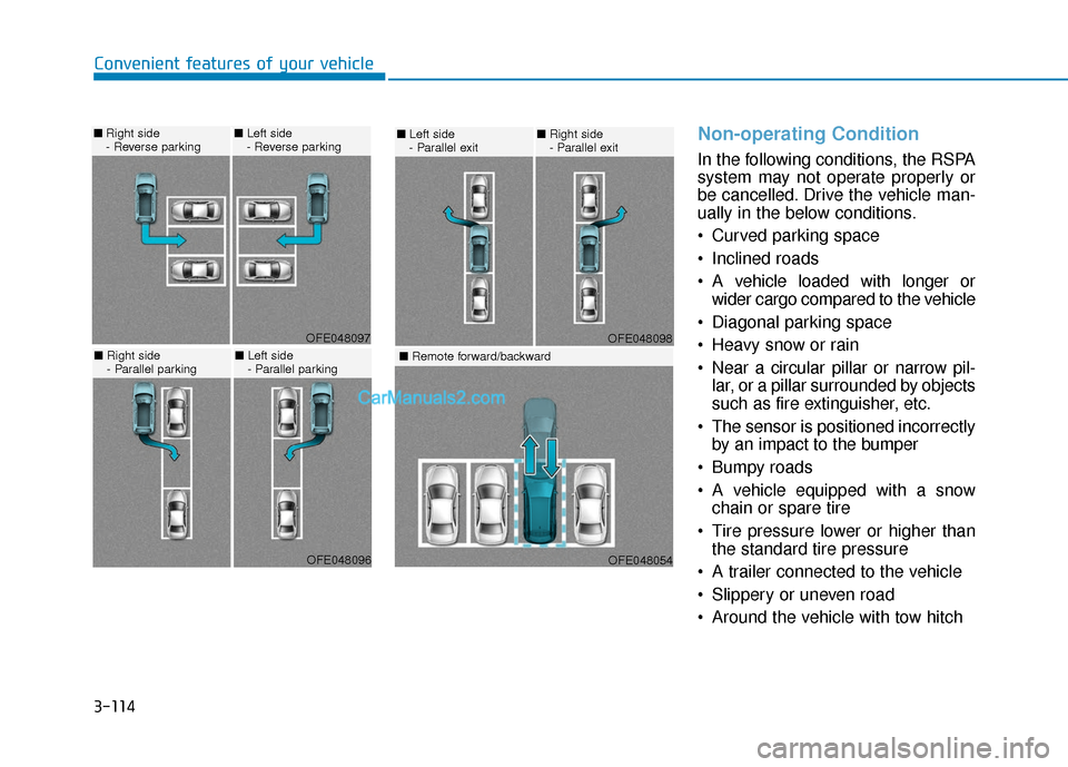 Hyundai Nexo 2019  Owners Manual 3-114
Convenient features of your vehicle
Non-operating Condition
In the following conditions, the RSPA
system may not operate properly or
be cancelled. Drive the vehicle man-
ually in the below condi