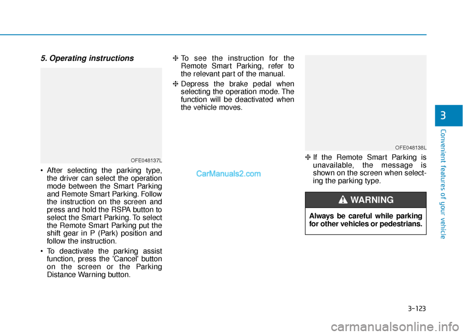 Hyundai Nexo 2019 Owners Manual 3-123
Convenient features of your vehicle
3
5. Operating instructions
After selecting the parking type,the driver can select the operation
mode between the Smart Parking
and Remote Smart Parking. Fol Hyundai Nexo 2019 Owners Manual 3-123
Convenient features of your vehicle
3
5. Operating instructions
After selecting the parking type,the driver can select the operation
mode between the Smart Parking
and Remote Smart Parking. Fol