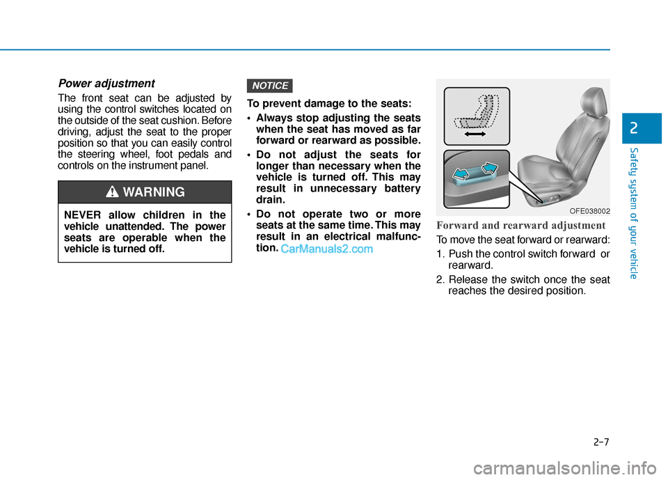 Hyundai Nexo 2019 Owners Manual 2-7
Safety system of your vehicle
2
Power adjustment
The front seat can be adjusted by
using the control switches located on
the outside of the seat cushion. Before
driving, adjust the seat to the pr Hyundai Nexo 2019 Owners Manual 2-7
Safety system of your vehicle
2
Power adjustment
The front seat can be adjusted by
using the control switches located on
the outside of the seat cushion. Before
driving, adjust the seat to the pr