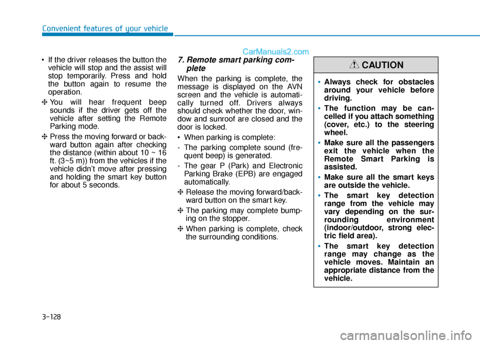 Hyundai Nexo 2019 Owners Manual 3-128
Convenient features of your vehicle
If the driver releases the button the vehicle will stop and the assist will
stop temporarily. Press and hold
the button again to resume the
operation.
❈ Y Hyundai Nexo 2019 Owners Manual 3-128
Convenient features of your vehicle
If the driver releases the button the vehicle will stop and the assist will
stop temporarily. Press and hold
the button again to resume the
operation.
❈ Y