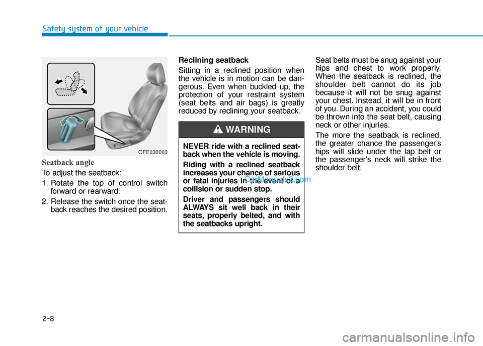 Hyundai Nexo 2019 Owners Guide 2-8
Safety system of your vehicle
Seatback angle 
To adjust the seatback:
1. Rotate the top of control switchforward or rearward.
2. Release the switch once the seat- back reaches the desired position