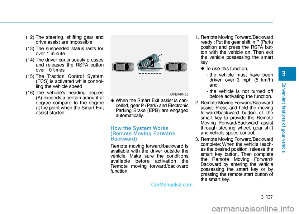 Hyundai Nexo 2019 Owners Manual 3-137
Convenient features of your vehicle
3
(12) The steering, shifting gear anddrive assist are impossible
(13) The suspended status lasts for over 1 minute
(14) The driver continuously presses and r Hyundai Nexo 2019 Owners Manual 3-137
Convenient features of your vehicle
3
(12) The steering, shifting gear anddrive assist are impossible
(13) The suspended status lasts for over 1 minute
(14) The driver continuously presses and r
