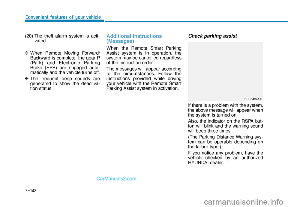 Hyundai Nexo 2019  Owners Manual 3-142
Convenient features of your vehicle
(20) The theft alarm system is acti- vated
❈ When Remote Moving Forward/
Backward is complete, the gear P
(Park) and Electronic Parking
Brake (EPB) are enga