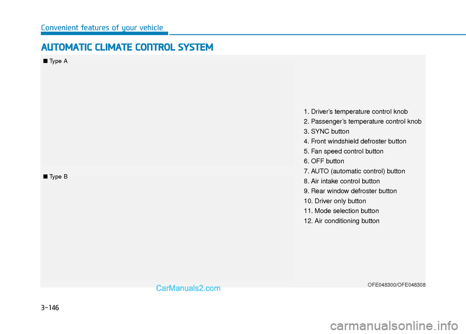 Hyundai Nexo 2019 Owners Manual 3-146
Convenient features of your vehicle
A
AU
U T
TO
O M
M A
AT
TI
IC
C
C
C L
LI
IM
M A
AT
TE
E
C
C O
O N
NT
TR
R O
O L
L
S
S Y
Y S
ST
T E
EM
M
OFE048300/OFE048308
1. Driver’s temperature co Hyundai Nexo 2019 Owners Manual 3-146
Convenient features of your vehicle
A
AU
U T
TO
O M
M A
AT
TI
IC
C
C
C L
LI
IM
M A
AT
TE
E
C
C O
O N
NT
TR
R O
O L
L
S
S Y
Y S
ST
T E
EM
M
OFE048300/OFE048308
1. Driver’s temperature co