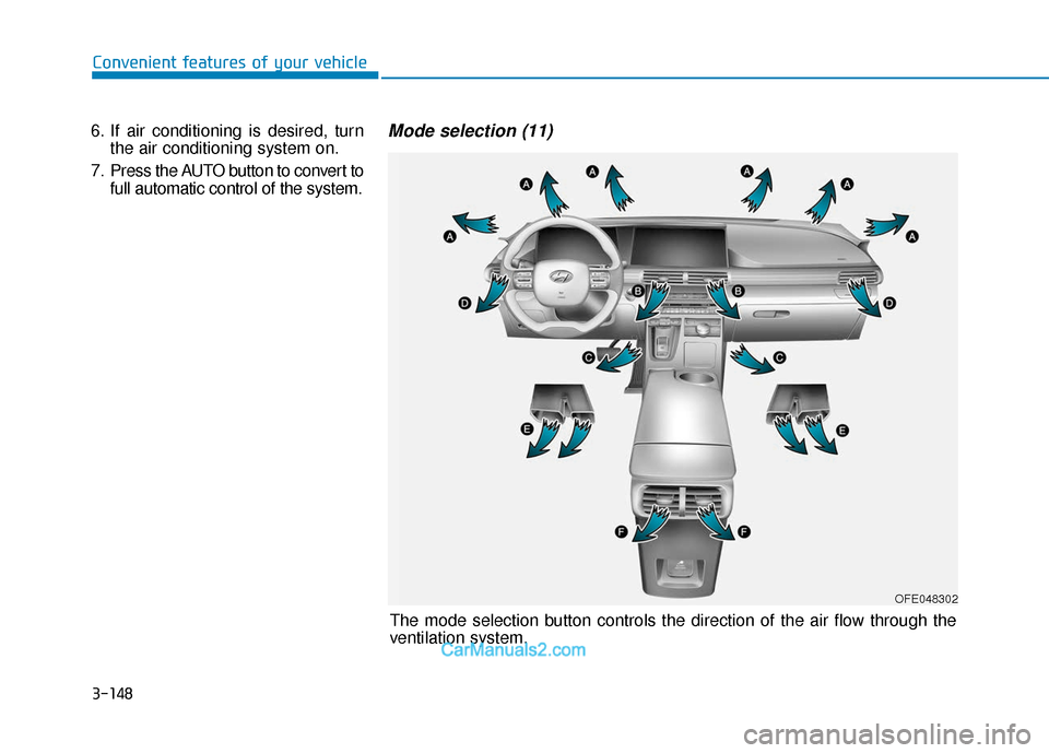 Hyundai Nexo 2019 Owners Manual 3-148
Convenient features of your vehicle
OFE048302
The mode selection button controls the direction of the air flow through the
ventilation system.
6. If air conditioning is desired, turn
the air con Hyundai Nexo 2019 Owners Manual 3-148
Convenient features of your vehicle
OFE048302
The mode selection button controls the direction of the air flow through the
ventilation system.
6. If air conditioning is desired, turn
the air con
