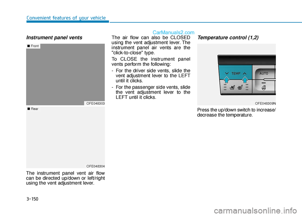 Hyundai Nexo 2019 Owners Manual 3-150
Convenient features of your vehicle
Instrument panel vents
The instrument panel vent air flow
can be directed up/down or left/right
using the vent adjustment lever.The air flow can also be CLOSE Hyundai Nexo 2019 Owners Manual 3-150
Convenient features of your vehicle
Instrument panel vents
The instrument panel vent air flow
can be directed up/down or left/right
using the vent adjustment lever.The air flow can also be CLOSE